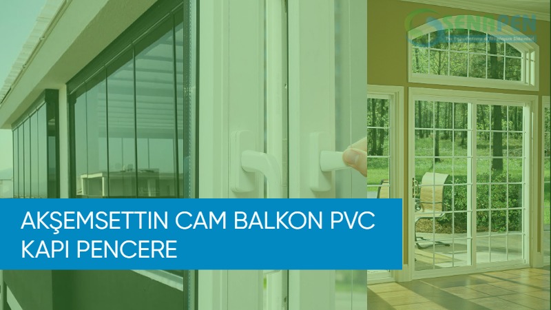 Akşemsettin cam balkon pvc kapı pencere