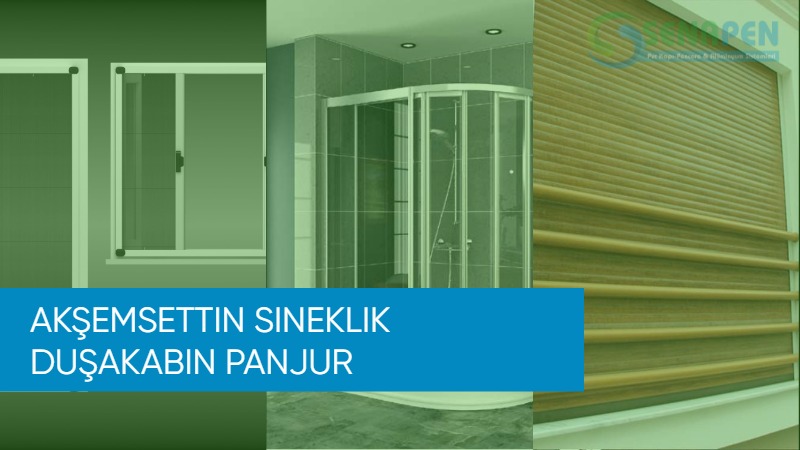 Akşemsettin sineklik duşakabin panjur