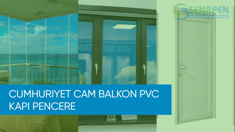 Cumhuriyet cam balkon pvc kapı pencere