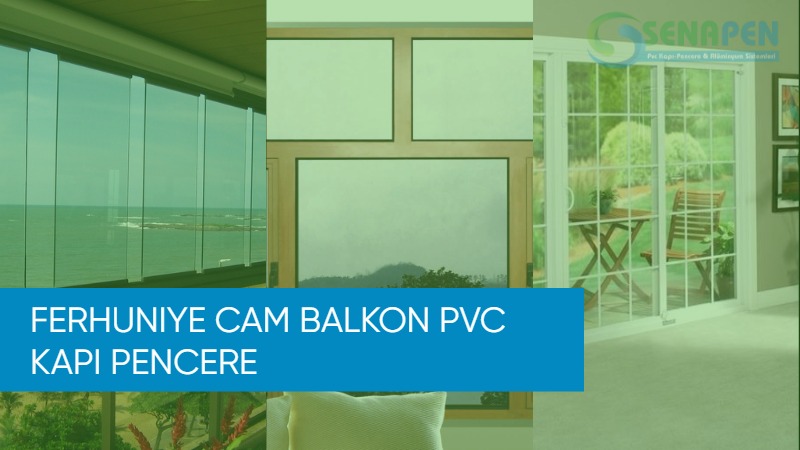 Ferhuniye cam balkon pvc kapı pencere