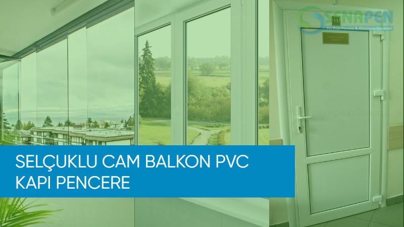 Selçuklu cam balkon pvc kapı pencere